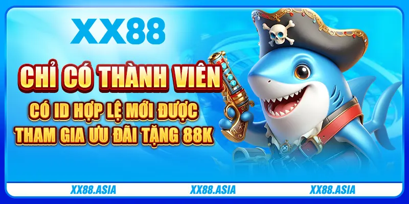 Chỉ có thành viên có ID hợp lệ mới được tham gia ưu đãi tặng 88K