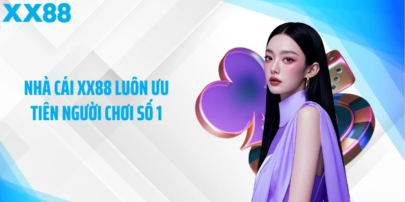 Nhà cái XX88 luôn ưu tiên người chơi số 1